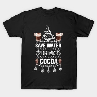 Saver Water Drink Cocoa - Christmas Cocoa Lover Funny T-Shirt